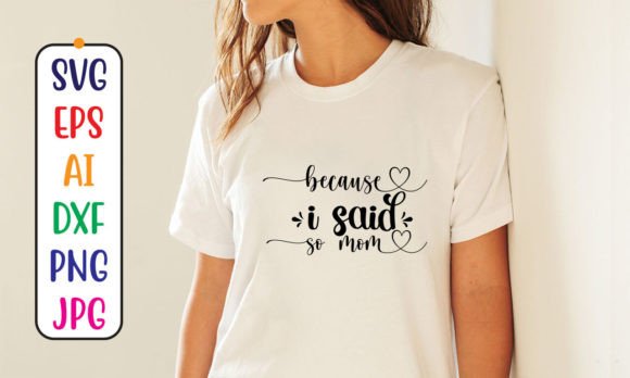 Because I Said so Mom SVG: Crafts & Graphics Review