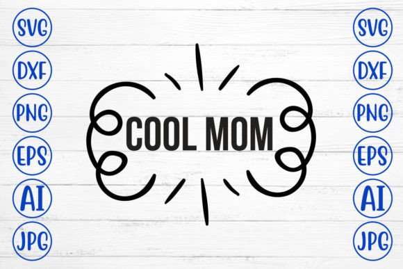 Cool Mom SVG: Fresh Graphics for Crafts