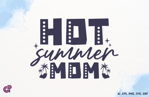 Hot Summer Mom SVG: Graphics for Crafts & Blogs