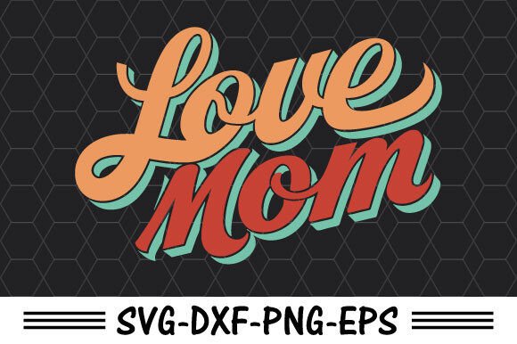 Love Mom SVG: Essential Graphics for Crafts