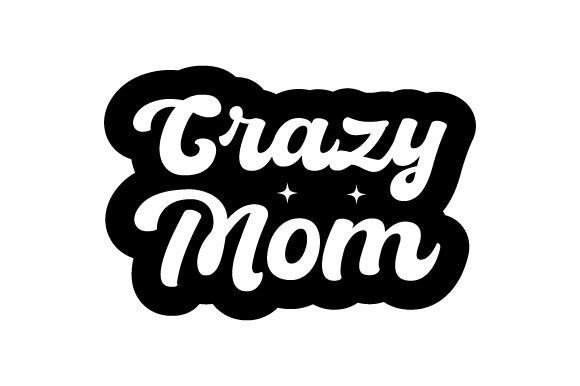 Mother s Day Crazy Mom SVG PNG for Crafts and Graphics